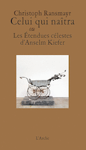 Celui qui naîtra ou Les étendues célestes d'Anselm Kiefer